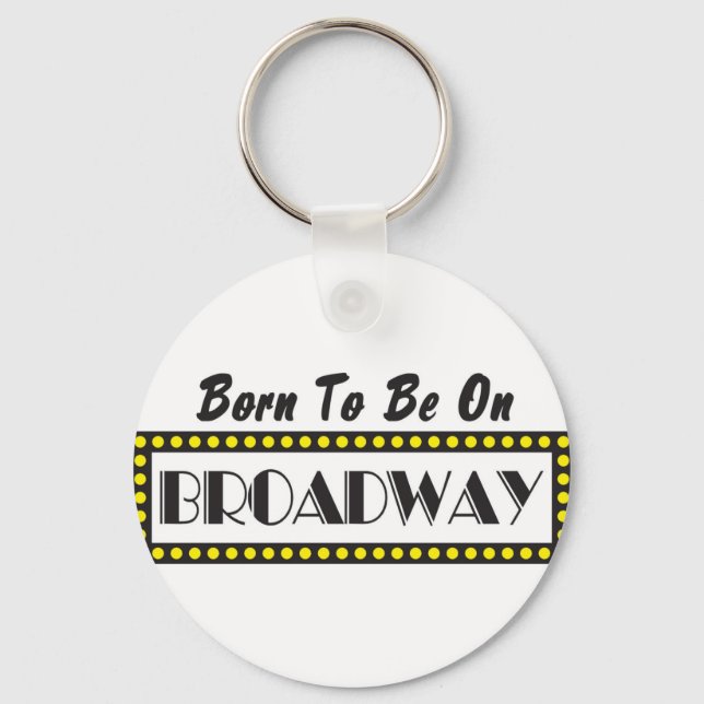 Born to be on Broadway Keychain (Front)
