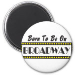 Born To Be On Broadway Magnet at Zazzle