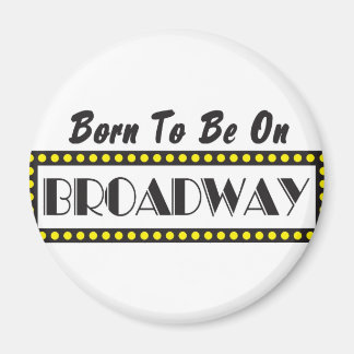 Born to be on Broadway Magnet