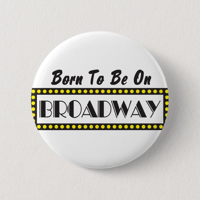 Born to be on Broadway Pinback Button (Front)