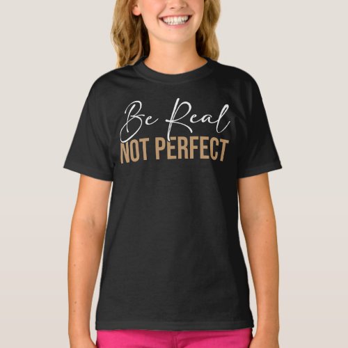 Born to Be Real Not Perfect T_Shirt