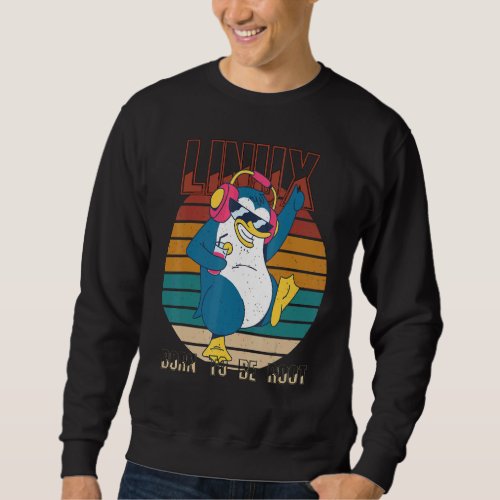 Born To Be Root Party Linux Cool Penguin Nerd Prog Sweatshirt
