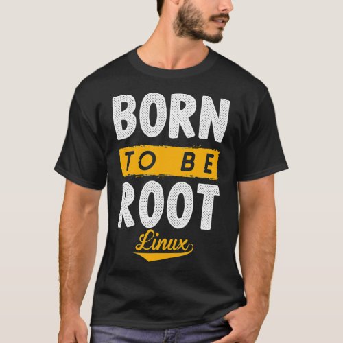 Born to be root with Linu and Nerd to the Force  T_Shirt