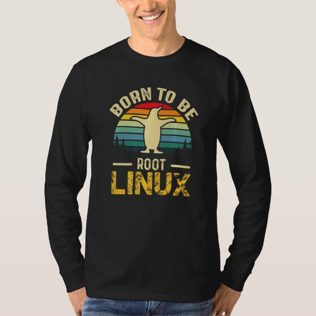 Born To Be Root with Linux to the force T-Shirt (Front)