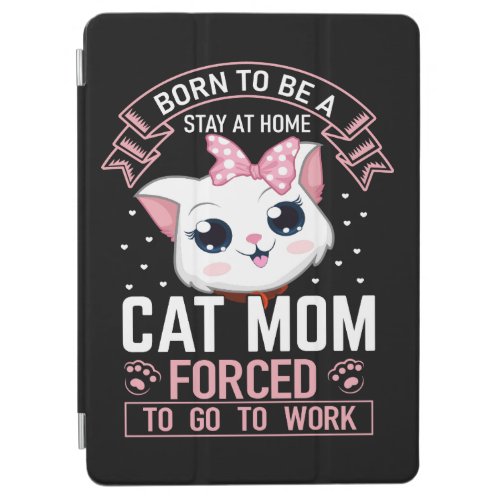 Born To Be Stay At Home Cat Mom Forced To Go To Wo iPad Air Cover