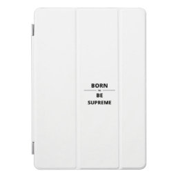 BORN TO BE SUPREME iPad PRO COVER