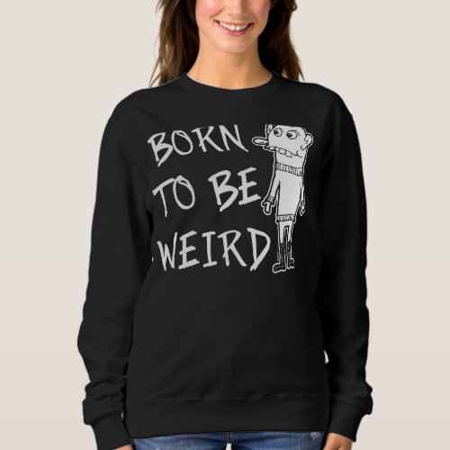 Born To Be Weird Attitude Word Design Sweatshirt