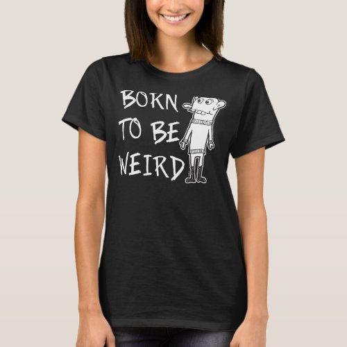 Born To Be Weird Attitude Word Design T_Shirt