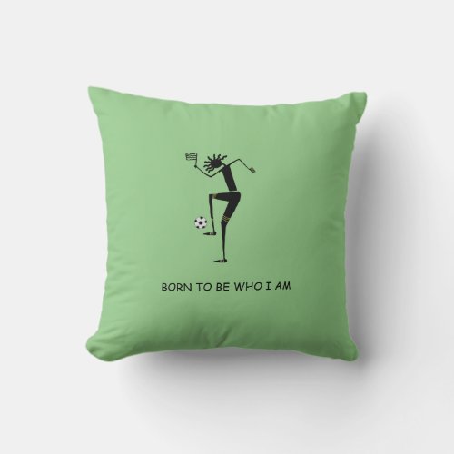 Born to be Who I am Inspirational Throw Pillow