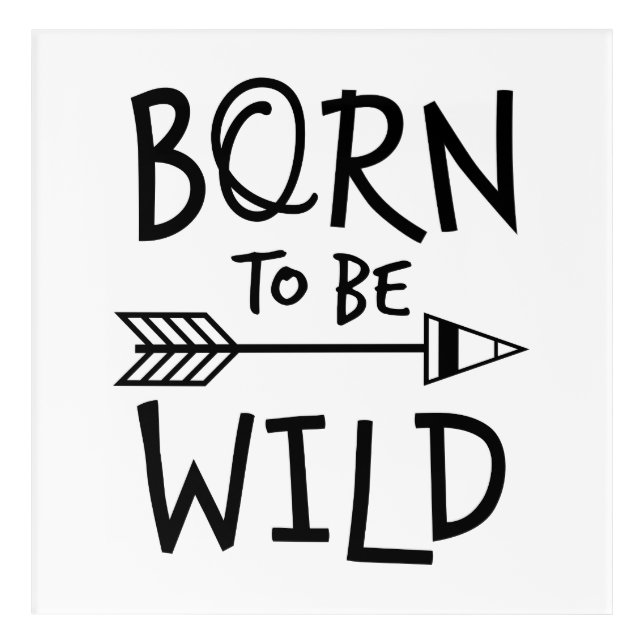Born To Be Wild Acrylic Print (Front)