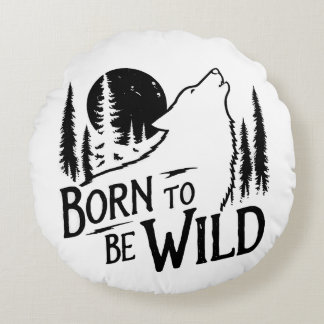 Born To Be Wild adventure lovers Round Pillow