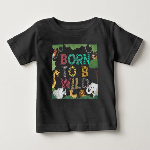 Born to be Wild Baby T_Shirt