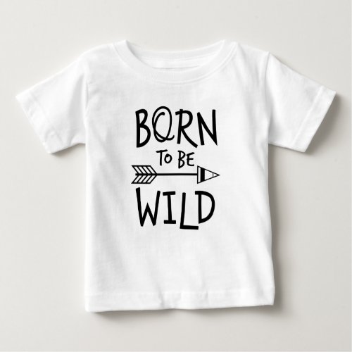 Born To Be Wild Baby T_Shirt