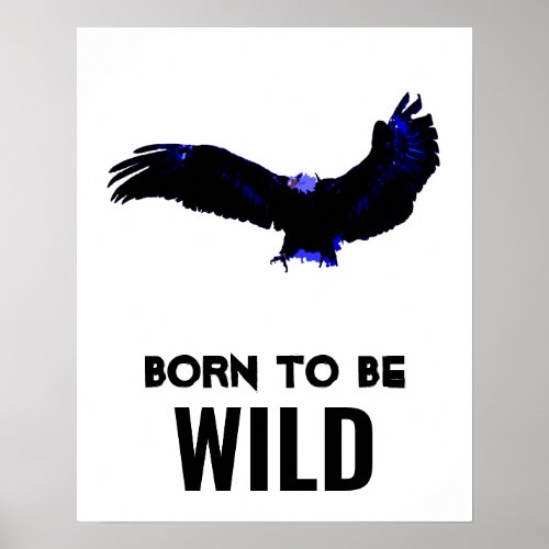 Born To Be Wild Bald Eagle Motivational Artwork Poster