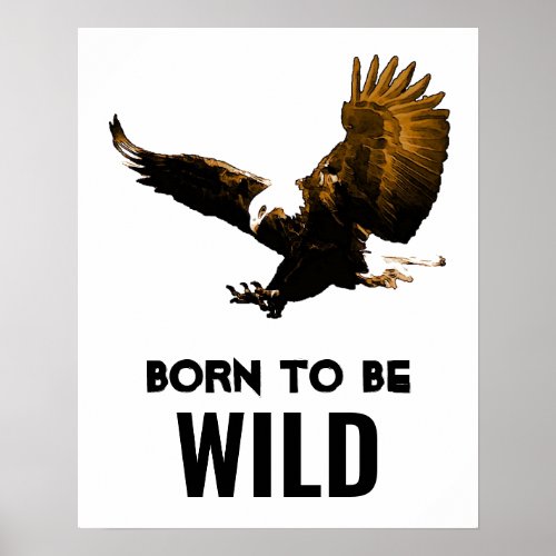 Born To Be Wild Bald Eagle Motivational Artwork Poster