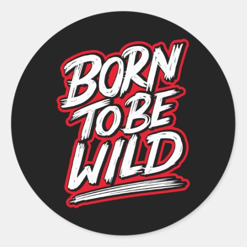 Born to be wild classic round sticker