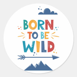 Born To Be Wild Classic Round Sticker