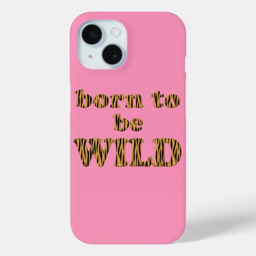 Born to be wild _ Cute Tigerprint Typography iPhone 15 Case