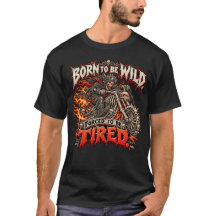 Born To Be Wild Forced To Be Tired