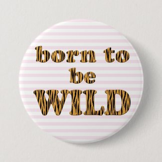 Born to be wild | Fun Quote Tigerprint Pinback Button