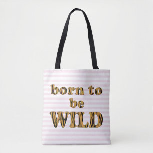 Born to be wild   Fun Tiger Print Quote Tote Bag