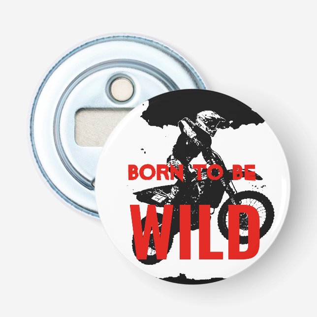 Born to be Wild Motocross Motorcycle Sport Bottle Opener (Front)