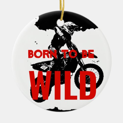Born to be Wild Motocross Motorcycle Sport Ceramic Ornament