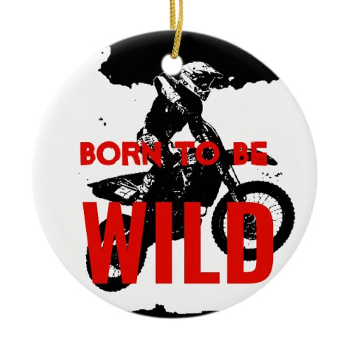Born to be Wild Motocross Motorcycle Sport Ceramic Ornament