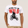 Born to be Wild Motocross Motorcycle Sport Pop Art T-Shirt