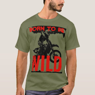 Born to be Wild Motocross Motorcycle Sport T-Shirt
