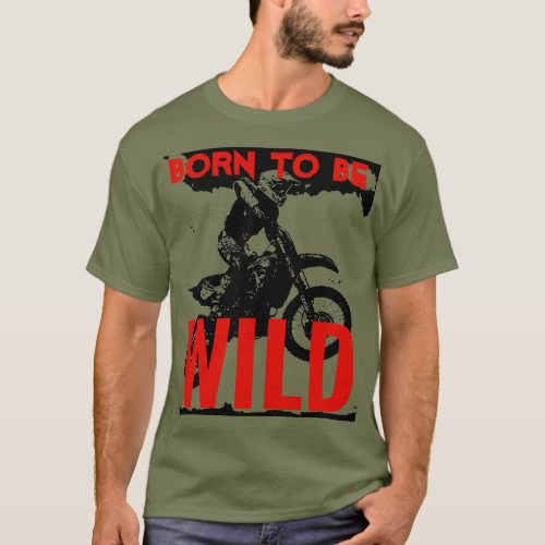Born to be Wild Motocross Motorcycle Sport T_Shirt