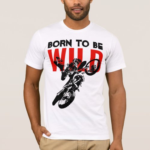 Born to be Wild Motocross Motorcycle Sport T_Shirt