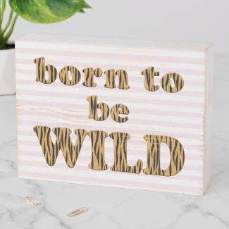 Born to be wild | Pink Fun Quote Tigerprint