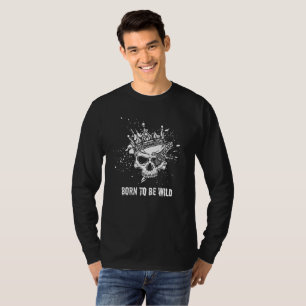 Born to Be Wild - Skull with Crown Grunge Art T-Shirt