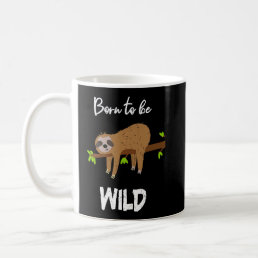 Born to be wild  sloth animal sayings office work  coffee mug