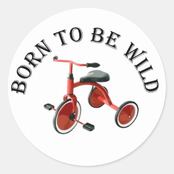 Born To Be Wild - Sticker by UberTee at Zazzle