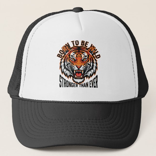 Born to Be Wild – Stronger Than Ever Tiger Graphic Trucker Hat (Front)