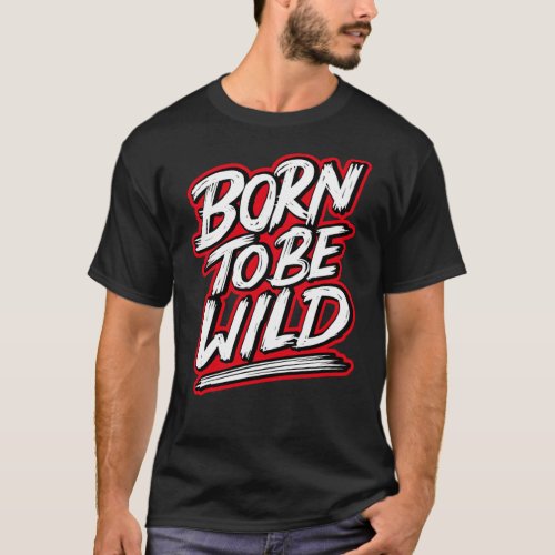 Born to be wild T_Shirt