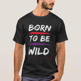 Born To Be Wild T-Shirt