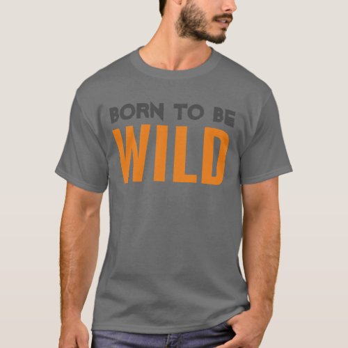 Born to be Wild T_Shirt