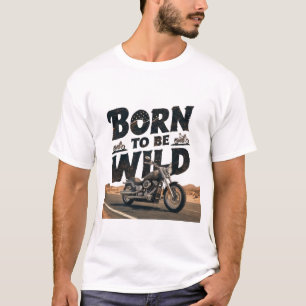 Born to Be Wild T-Shirt