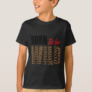 Born To Be Wild Tiger Animal Lover Motivation  T-Shirt