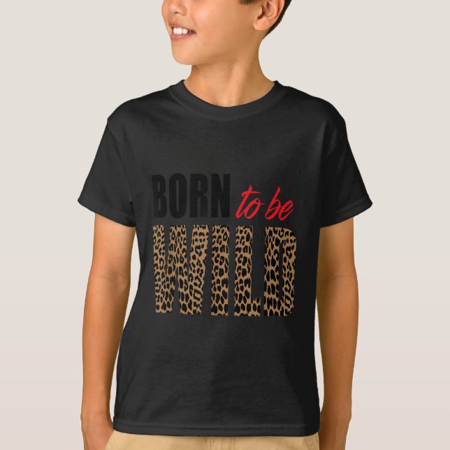Born To Be Wild Tiger Animal Lover Motivation  T-Shirt (Front)