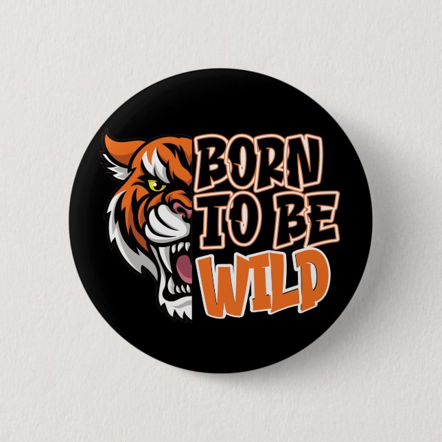Born to Be Wild - Tiger Art Button (Front)