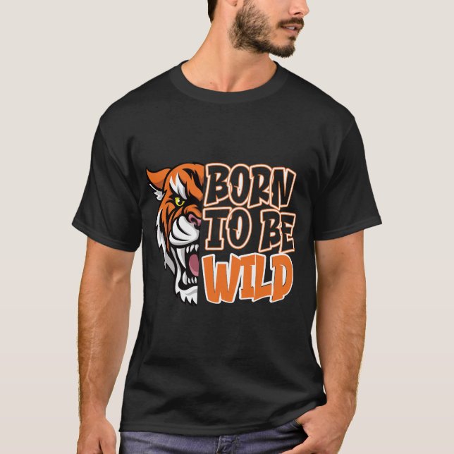 Born to Be Wild - Tiger Art T-Shirt (Front)