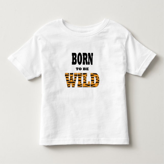 Born to be Wild Toddler T-shirt (Front)