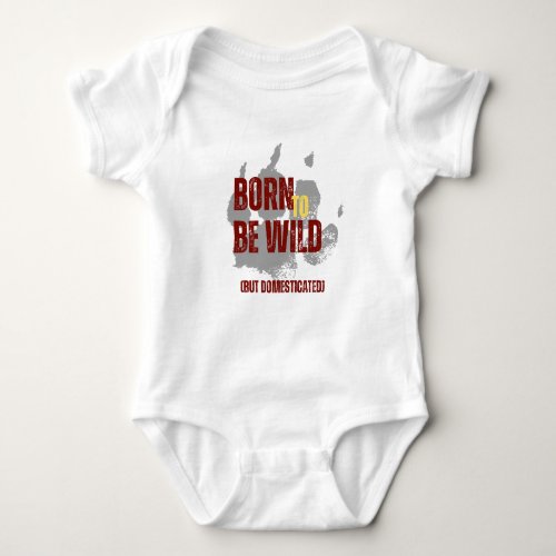 Born to Be Wild White Baby T_Shirt Baby Bodysuit