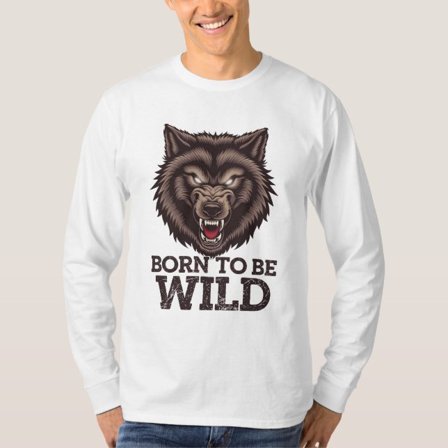 Born to Be Wild Wolf: Untamed Alpha Spirit T-Shirt (Front)