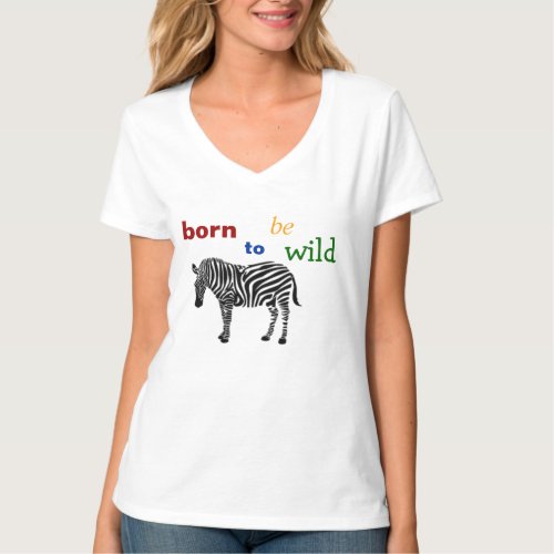 Born To Be Wild Zebra T_Shirt