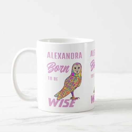 Born To Be Wise Owl Quote Coffee Mug